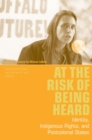 Image for At the risk of being heard  : identity, indigenous rights, and postcolonial states