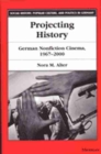 Image for Projecting History : German Non-fiction Cinema 1967-2000