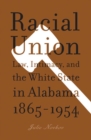Image for Racial Union : Law, Intimacy, and the White State in Alabama, 1865-1954
