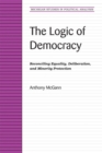 Image for The Logic of Democracy : Reconciling Equality, Deliberation, and Minority Protection