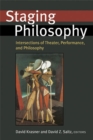 Image for Staging Philosophy : Intersections of Theater, Performance, and Philosophy