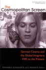 Image for The Cosmopolitan Screen : German Cinema and the Global Imaginary, 1945 to the Present
