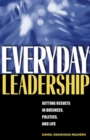 Image for Everyday Leadership : Getting Results in Business, Politics, and Life