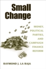 Image for Small Change : Money, Political Parties, and Campaign Finance Reform