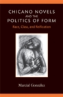 Image for Chicano novels and the politics of form  : race, class, and reification