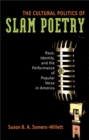 Image for The cultural politics of slam poetry  : race, identity, and the performance of popular verse in America