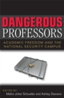 Image for Dangerous professors  : academic freedom and the national security campus