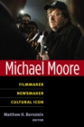 Image for Michael Moore  : filmmaker, newsmaker, cultural icon