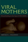 Image for Viral Mothers : Breastfeeding in the Age of HIV/AIDS