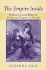 Image for The empire inside  : Indian commodities in Victorian domestic novels