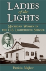 Image for Ladies of the Lights : Michigan Women in the U.S. Lighthouse Service