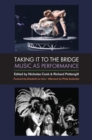 Image for Taking It to the Bridge : Music as Performance