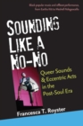 Image for Sounding like a no-no?  : queer sounds and eccentric acts in the post-soul era