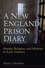 Image for A New England Prison Diary : Slander, Religion, and Markets in Early America