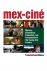 Image for Mex-Cine  : Mexican filmmaking, production, and consumption in the twenty-first century