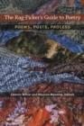 Image for The Rag-Picker&#39;s Guide to Poetry : Poems, Poets, Process
