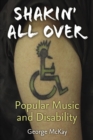 Image for Shakin&#39; all over  : popular music and disability