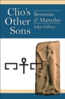 Image for Clio&#39;s other sons  : Berossus and Manetho