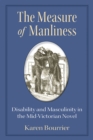 Image for The Measure of Manliness : Disability and Masculinity in the Mid-Victorian Novel