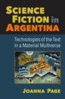 Image for Science fiction in Argentina  : technologies of the text in a material multiverse