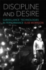 Image for Discipline and Desire : Surveillance Technologies in Performance