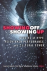 Image for Showing Off, Showing Up : Studies of Hype, Heightened Performance, and Cultural Power