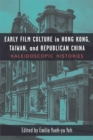 Image for Early Film Culture in Hong Kong, Taiwan, and Republican China : Kaleidoscopic Histories