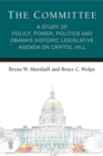 Image for The Committee : A Study of Policy, Power, Politics and Obama&#39;s Historic Legislative Agenda on Capitol Hill