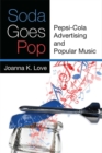 Image for Soda Goes Pop : Pepsi-Cola Advertising and Popular Music