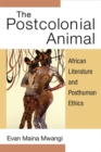 Image for The Postcolonial Animal : African Literature and Posthuman Ethics