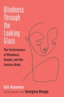 Image for Blindness Through the Looking Glass : The Performance of Blindness, Gender, and the Sensory Body