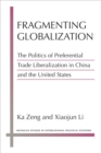 Image for Fragmenting Globalization : The Politics of Preferential Trade Liberalization in China and the United States