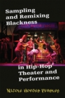 Image for Sampling and Remixing Blackness in Hip-hop Theater and Performance