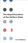 Image for The Repoliticization of the Welfare State