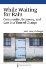Image for While Waiting for Rain : Community, Economy, and Law in a Time of Change