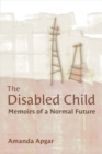 Image for The disabled child  : memoirs of a normal future
