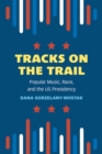 Image for Tracks on the Trail : Popular Music, Race, and the US Presidency