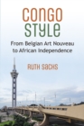 Image for Congo Style : From Belgian Art Nouveau to African Independence