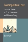 Image for Cosmopolitan Love : Utopian Vision in D. H. Lawrence and Eileen Chang