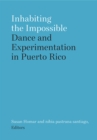 Image for Inhabiting the Impossible : Dance and Experimentation in Puerto Rico
