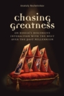 Image for Chasing Greatness : On Russia&#39;s Discursive Interaction with the West over the Past Millennium