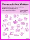 Image for Pronunciation Matters : Communicative, Story-Based Activities for Mastering North American English