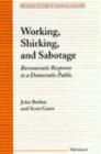 Image for Working, shirking and sabotage  : bureaucratic response to a democratic public