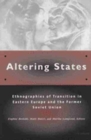 Image for Altering States : Ethnographies of Transition in Eastern Europe and the Former Soviet Union