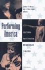 Image for Performing America  : cultural nationalism in American theater