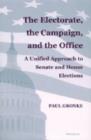 Image for The Electorate, the Campaign, and the Office : A Unified Approach to Senate and House Elections