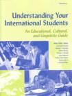 Image for Understanding Your International Students : An Educational, Cultural, and Linguistic Guide