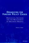 Image for Organizing for Foreign Policy Crises : Presidents, Advisers and the Management of Decision Making