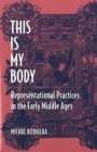Image for This is My Body : Representational Practices in the Early Middle Ages