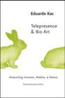 Image for Telepresence and Bio Art : Networking Humans, Rabbits and Robots